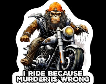 I ride because murder is wrong, motorcycle sticker, laptop decal, water bottle sticker, gorilla on a bike, ride or die, murd3r sticker