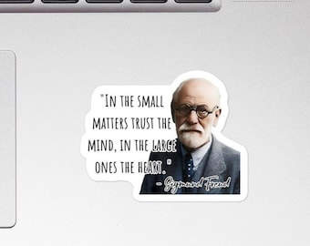 Sigmund Freud - STICKER - "In the small matters trust the mind, in the large ones the heart." - Psychology Quote Sticker