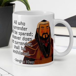 Genghis Khan - MUG - &quot;All who surrender will be spared; whoever does not surrender but opposes.....shall be annihilated.&quot; Mongol History