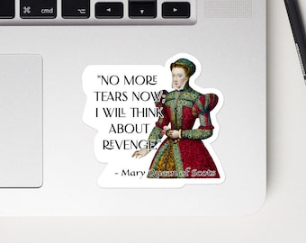 Mary Queen of Scots - STICKER - &quot;No more tears now; I will think about revenge.&quot; - History Quotes STICKER