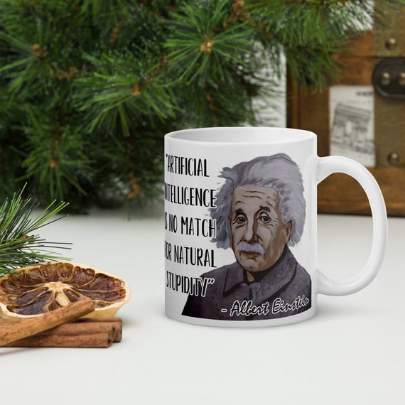 Albert Einstein - MUG - "artificial Intelligence is No Match for Natural  Stupidity" - Scientific History Quote Mug - Etsy