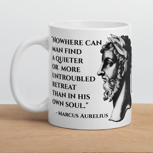 Marcus Aurelius - MUG - &quot;Nowhere can man find a quieter or more untroubled retreat than in his own soul.&quot; - Roman History Quotes Mug