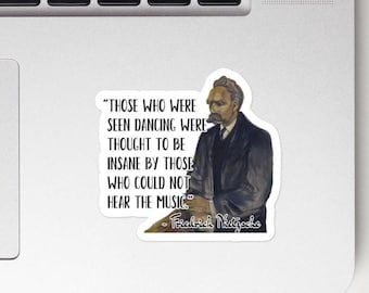 Friedrich Nietzsche - STICKER - “Those who were seen dancing were thought to be insane by those who could not hear the music.” - Sticker