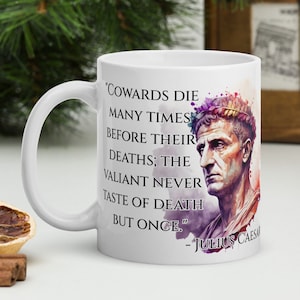 Julius Caesar - MUG - &quot;Cowards die many times before their deaths; the valiant never taste of death but once.&quot;- Roman History Quote Mug
