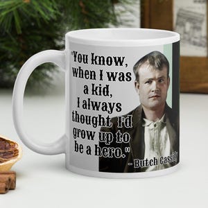 Butch Cassidy - MUG - &quot;You know, when I was a kid, I always thought I&#39;d grow up to be a hero.&quot; - Outlaws History Quote Mug