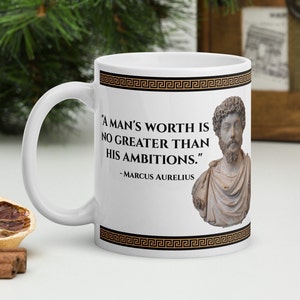 Marcus Aurelius - MUG - &quot;A man&#39;s worth is no greater than his ambitions.&quot; - Roman History Quote Mug