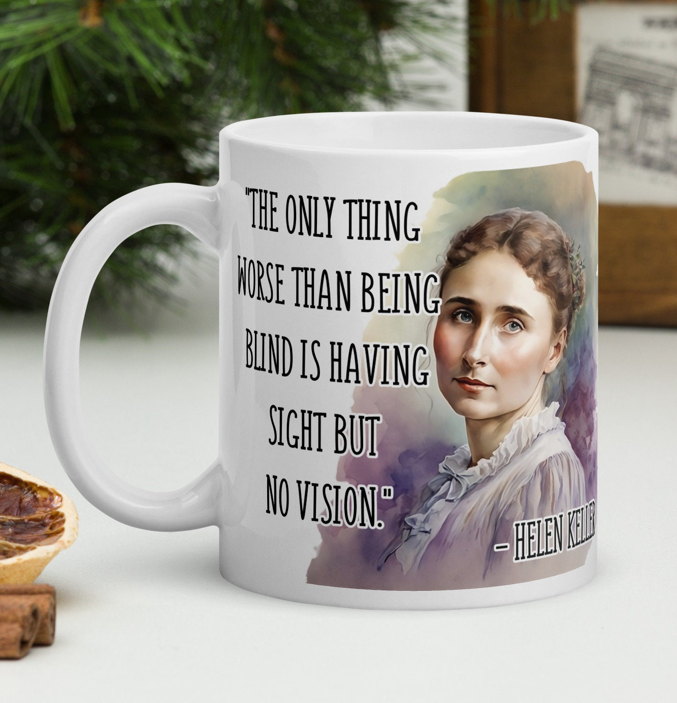Helen Keller - MUG -"The only thing worse than being blind is having sight but no vision." - Writers History Quote Mug