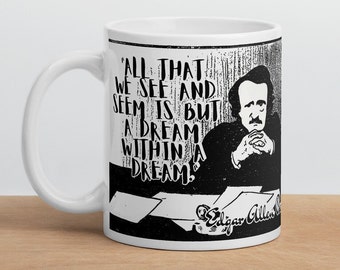 Edgar Allen Poe - MUG - &quot;All that we see and seem is but a dream within a dream&quot; - History Quotes White Glossy Mug