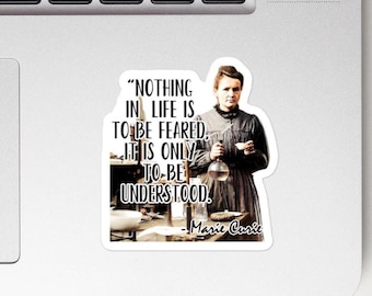 Marie Curie - STICKER - “Nothing in life is to be feared, it is only to be understood." - History Quotes Sticker