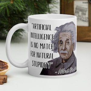 Albert Einstein - MUG - &quot;Artificial intelligence is no match for natural stupidity&quot; - Scientific History Quote Mug