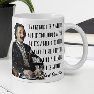 Albert Einstein - MUG - &quot;Everybody is a genius. But …will live its whole life believing that it is stupid.&quot; - Scientific History Quote Mug