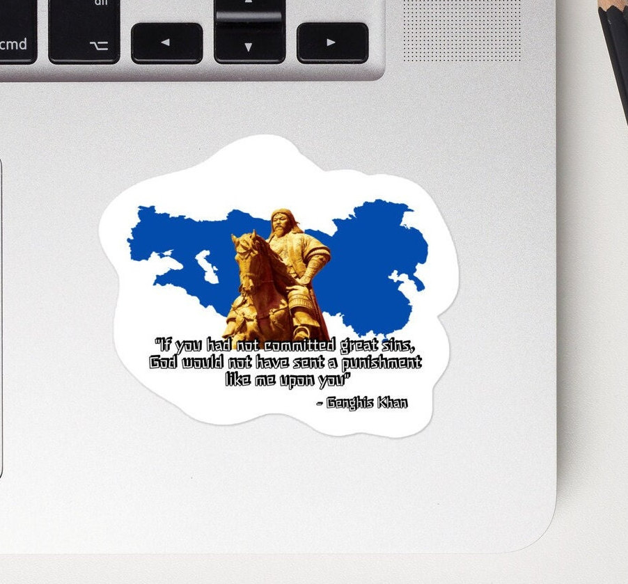 Genghis Khan - STICKER -"If you had not committed great sins, God would not have sent a punishment like me upon you"- Mongol History STICKER