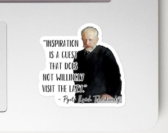 Pyotr Ilyich Tchaikovsky - STICKER - “Inspiration is a guest that does not willingly visit the lazy.” - History Quotes Sticker
