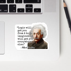May include: A black and white image of Albert Einstein with a quote about logic and imagination. The quote reads: "Logic will get you from A to Z; imagination will get you everywhere else." - Albert Einstein