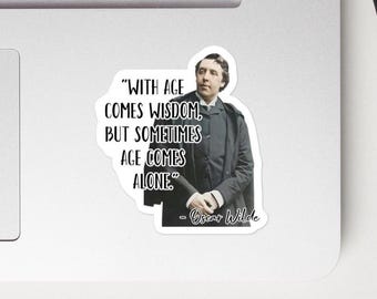 Oscar Wilde - STICKER - "With age comes wisdom, but sometimes age comes alone." - Writers History Quote Sticker