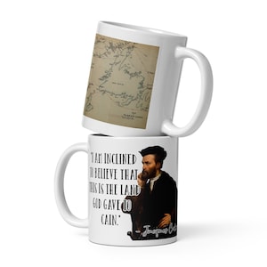 Jacques Cartier - MUG - "I am inclined to believe that this is the land God gave to Cain." - Explorers History Quote Mug