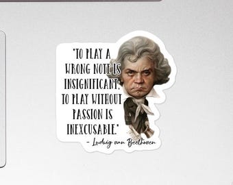 Beethoven - STICKER - &quot;To play a wrong note is insignificant; to play without passion is inexcusable.&quot; - Composers History Quote Stickers