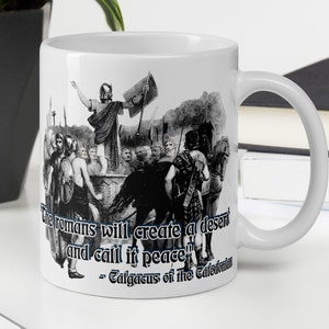 Calgacus of the Caledonian - MUG - &quot;The Romans will create a desert and call it peace&quot; - Roman History Quote Mug