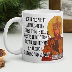 Alfred the Great - MUG - &quot;For in prosperity a man is often puffed up with pride, whereas...humble him through suffering and sorrow&quot; - Mug