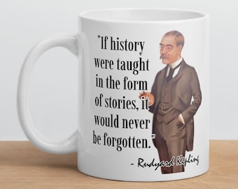 Rudyard Kipling - MUG - "If history were taught in the form of stories, it would never be forgotten" - Writers History Quote Mug