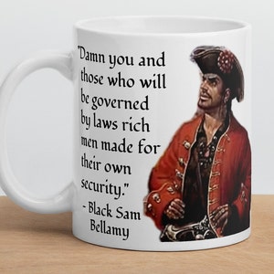 Black Sam Bellamy - MUG - &quot;Damn you and those who will be governed by laws rich men made for their own security.&quot; - Pirate History Quote Mug