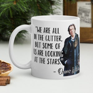 Oscar Wilde - MUG - “We are all in the gutter, but some of us are looking at the stars.” - History Quotes Mug