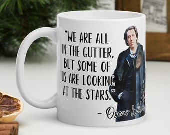 Oscar Wilde - MUG - “We are all in the gutter, but some of us are looking at the stars.” - History Quotes Mug