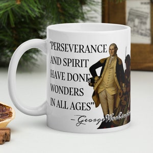 George Washington - MUG - “Perseverance and spirit have done wonders in all ages.” - American Presidents History Quote Mug