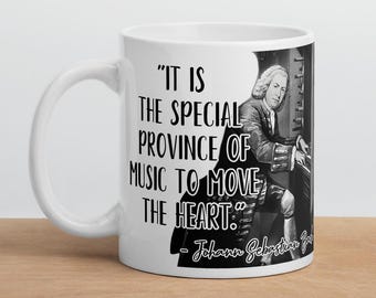 Johann Sebastian Bach - MUG - &quot;It is the special province of music to move the heart.&quot; - History Quotes Mug