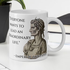 Augustus - MUG - &quot;Everyone wants to lead an extraordinary life.&quot; - Roman History Quotes Mug