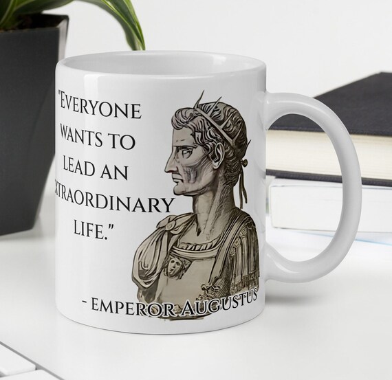 Augustus - MUG - "Everyone wants to lead an extraordinary life." - Roman History Quotes Mug