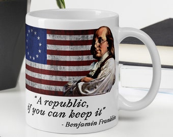 Benjamin Franklin - MUG - “A republic if you can keep it”- American History Quote Mug