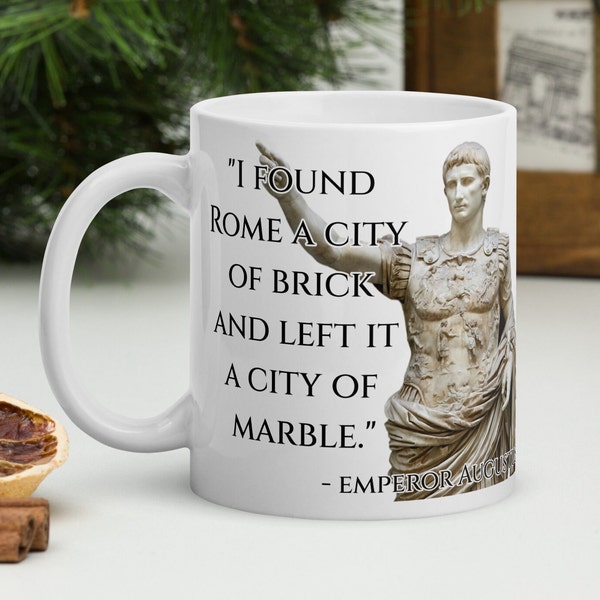 Augustus - "I found Rome a city of brick and left it a city of marble" - History Quotes White Glossy Mug