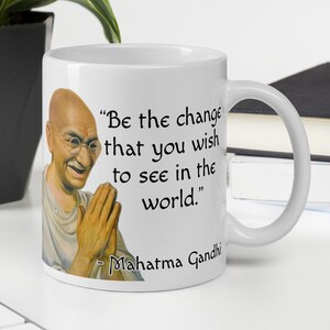 Mahatma Gandhi - MUG - “Be the change that you wish to see in the world.” - Indian History Quote Mug