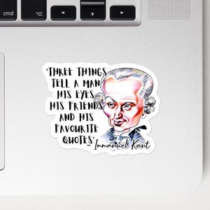 Immanuel Kant - STICKERS - &quot;Three things tell a man: his eyes, his friends and his favourite quotes&quot; - Philosophy History Quote Sticker