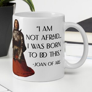 Joan of Arc - MUG - “I am not afraid... I was born to do this.” - Christian Saints History Quote Mug