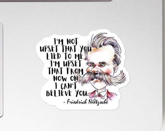 Friedrich Nietzsche - STICKER - “I'm not upset that you lied to me, I'm upset that from now on I can't believe you.”- History Quotes Sticker