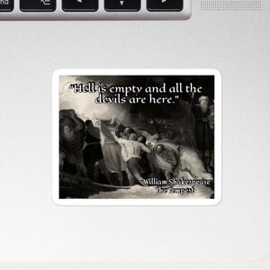 May include: A white sticker with a black and white illustration from a classic painting. The sticker features the quote "Hell is empty and all the devils are here" by William Shakespeare from The Tempest.