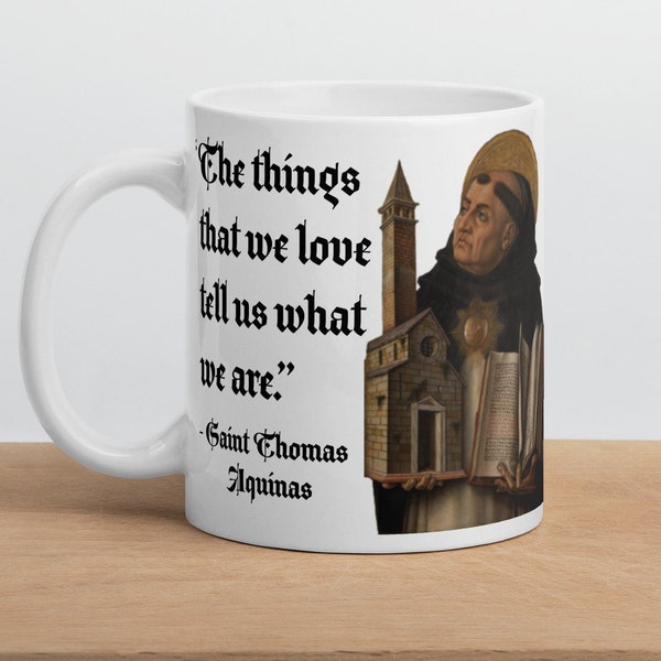 Saint Thomas Aquinas - “The things that we love tell us what we are.” - Christian Saints History Quote Mug