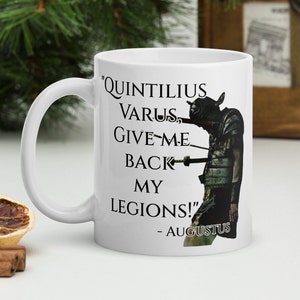 Augustus - MUG - &quot;Quintilius Varus, Give me back my legions!&quot; - Roman History Quote Mug