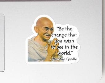 Mahatma Gandhi - STICKER - “Be the change that you wish to see in the world.” - History Quotes Sticker
