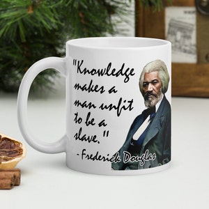 Frederick Douglass - MUG - "Knowledge makes a man unfit to be a slave." - Black History Quote Mug