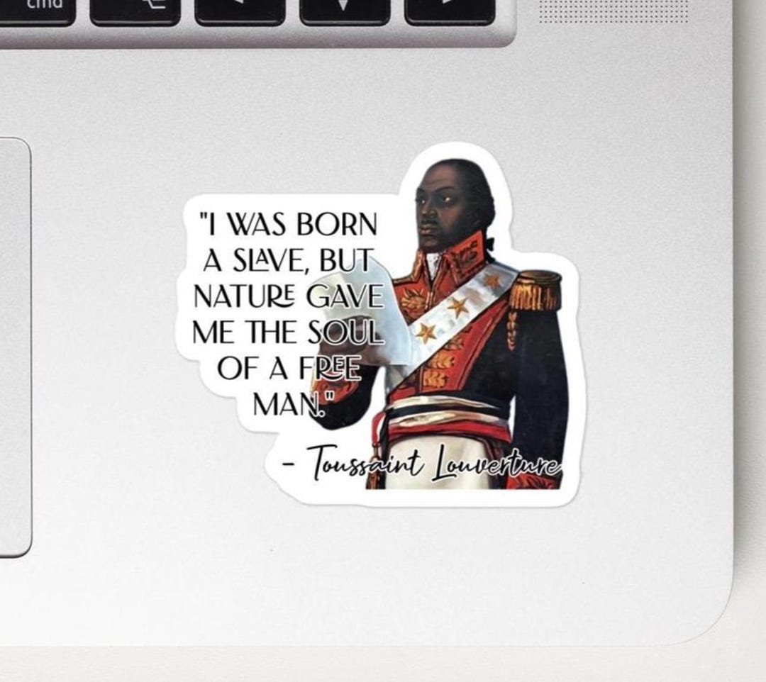 Toussaint Louverture - STICKER - "i Was Born a Slave, but Nature Gave