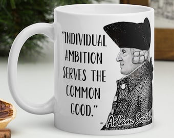 Adam Smith - MUG - "Individual Ambition Serves the Common Good." - Enlightenment Philosophy History Quotes Mug