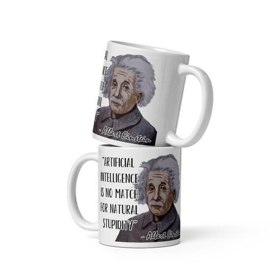 Albert Einstein - MUG - "artificial Intelligence is No Match for Natural  Stupidity" - Scientific History Quote Mug - Etsy