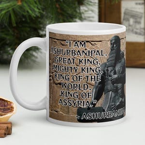 Ashurbanipal - “I am Ashurbanipal, great king, mighty king, king of the world, king of Assyria.” - Assyrian Empire History Quote Mug