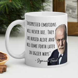 Sigmund Freud - MUG - &quot;Unexpressed emotions will never die. They are buried alive and will come forth later in uglier ways.&quot; - Quote Mug