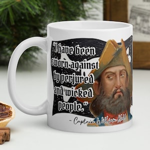 Captain William Kidd - MUG - “I have been sworn against by perjured and wicked people.” - Pirate History Quote Mug