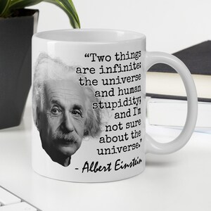Albert Einstein - MUG -&quot;Two things are infinite: the universe and human stupidity; and I&#39;m not sure about the universe.” Science History Mug
