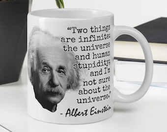 Albert Einstein - MUG -&quot;Two things are infinite: the universe and human stupidity; and I&#39;m not sure about the universe.” Science History Mug
